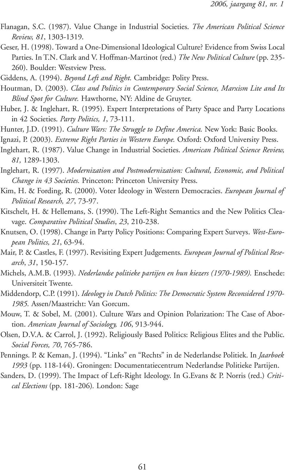 Giddens, A. (1994). Beyond Left and Right. Cambridge: Polity Press. Houtman, D. (2003). Class and Politics in Contemporary Social Science, Marxism Lite and Its Blind Spot for Culture.