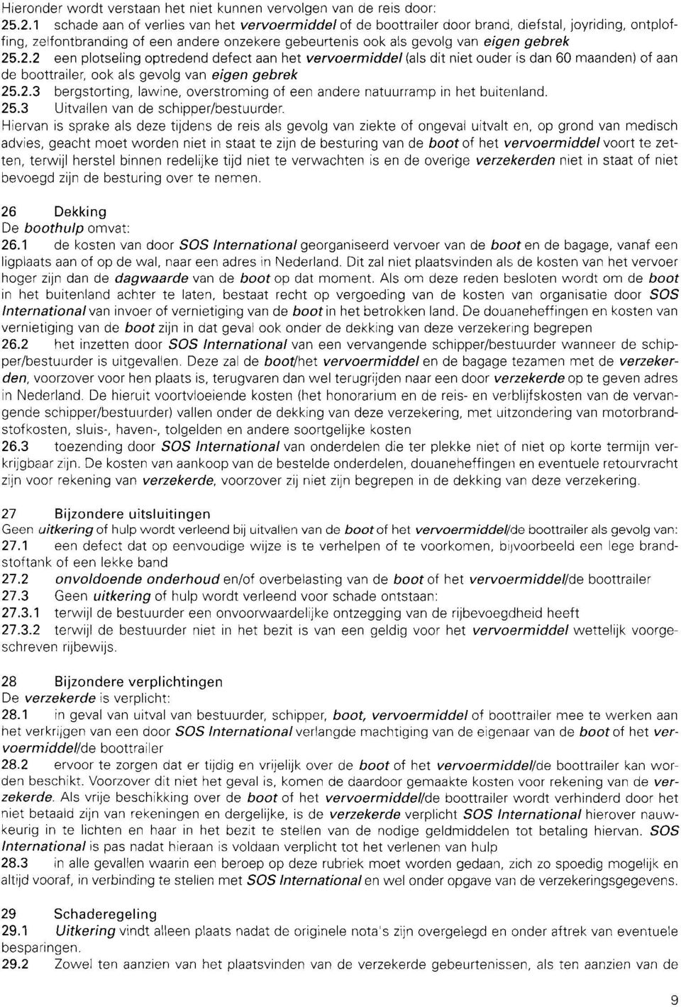 van de voortstuwingsinstallatie als gevolg van eigen gebrek. 30.3 De In 30.