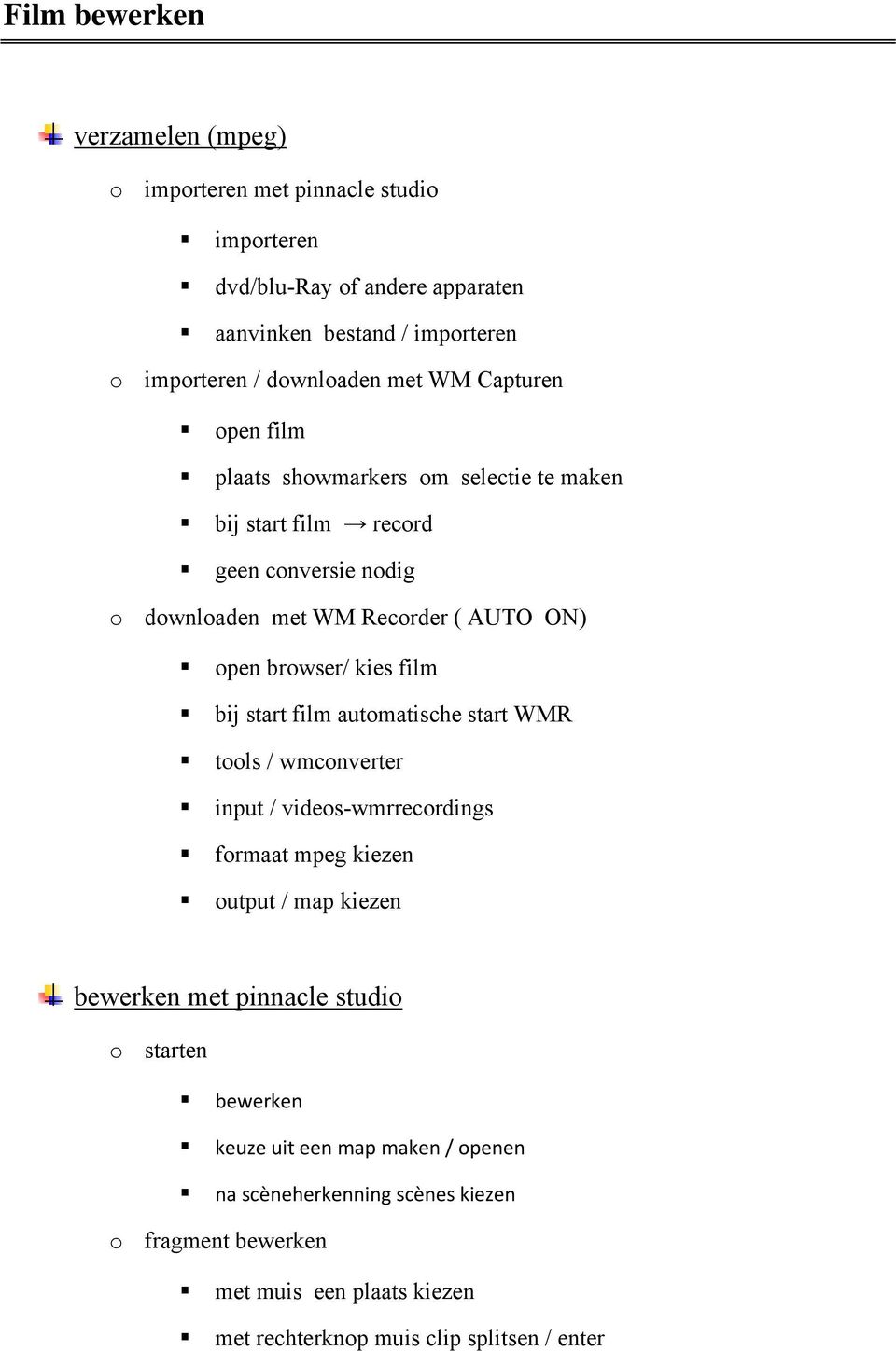 kies film bij start film automatische start WMR tools / wmconverter input / videos-wmrrecordings formaat mpeg kiezen output / map kiezen bewerken met pinnacle studio