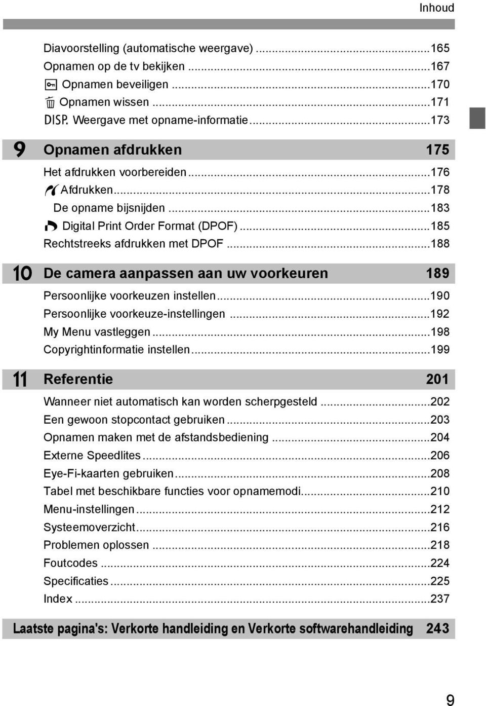 ..188 De camera aanpassen aan uw vooreuren 189 Persoonlije vooreuzen instellen...190 Persoonlije vooreuze-instellingen...192 My Menu vastleggen...198 Copyrightinformatie instellen.