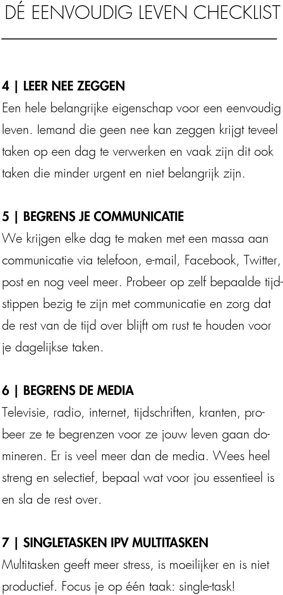 5 BEGRENS JE COMMUNICATIE We krijgen elke dag te maken met een massa aan communicatie via telefoon, e-mail, Facebook, Twitter, post en nog veel meer.