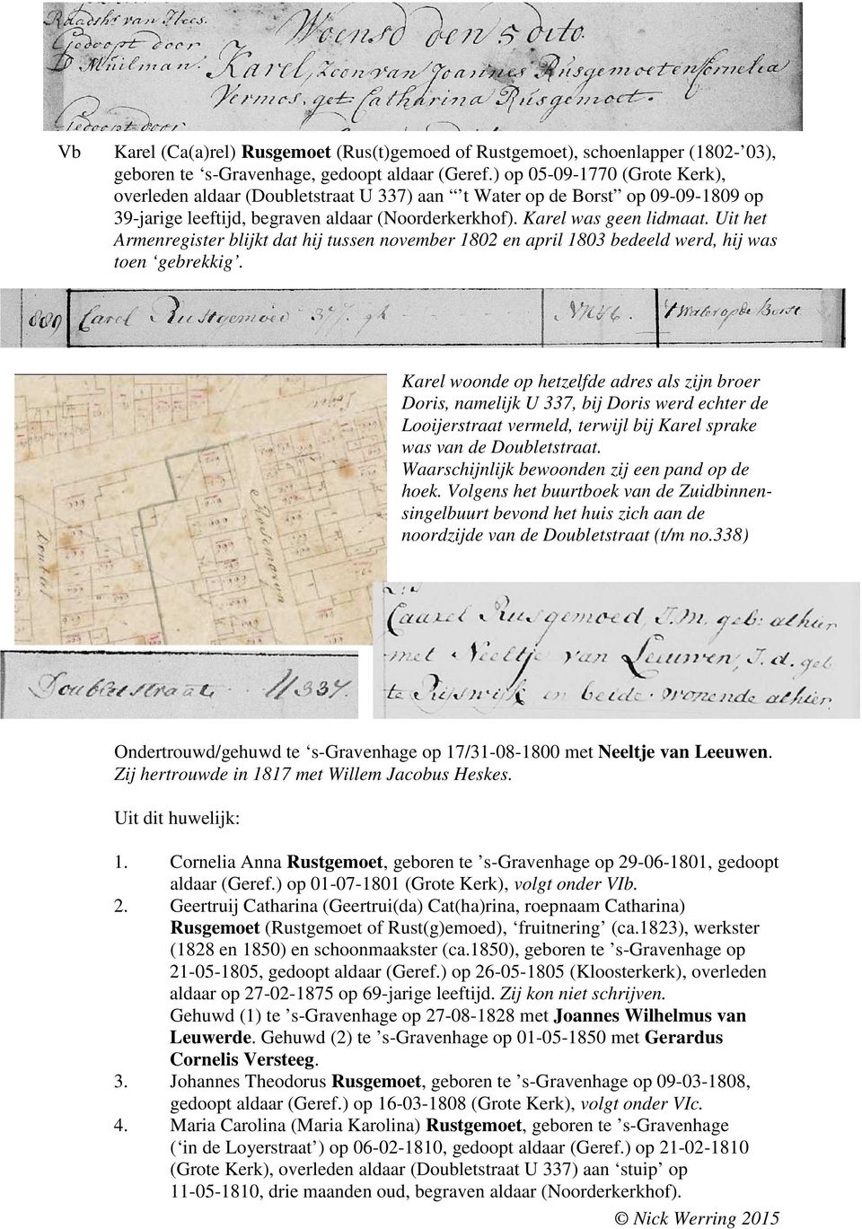 Uit het Armenregister blijkt dat hij tussen november 1802 en april 1803 bedeeld werd, hij was toen gebrekkig.