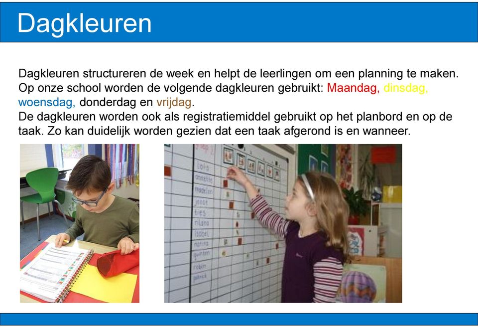 Op onze school worden de volgende dagkleuren gebruikt: Maandag, dinsdag, woensdag,