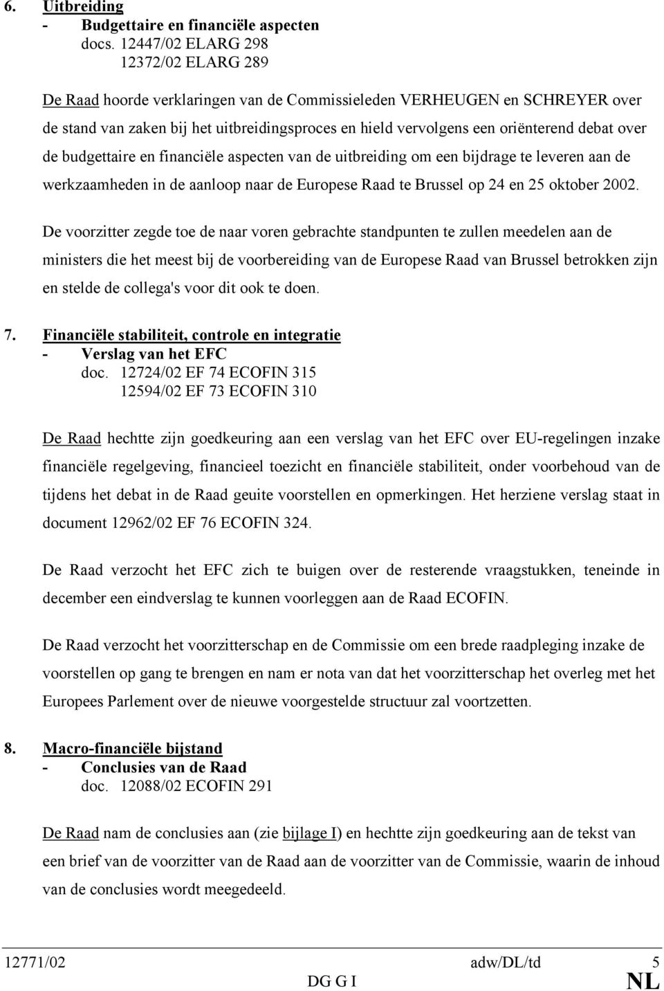 debat over de budgettaire en financiële aspecten van de uitbreiding om een bijdrage te leveren aan de werkzaamheden in de aanloop naar de Europese Raad te Brussel op 24 en 25 oktober 2002.