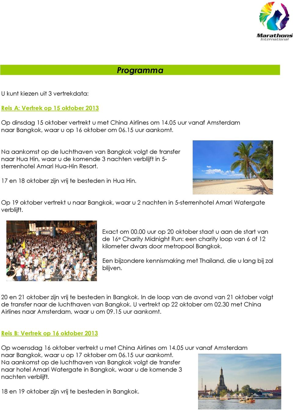 17 en 18 oktober zijn vrij te besteden in Hua Hin. Op 19 oktober vertrekt u naar Bangkok, waar u 2 nachten in 5-sterrenhotel Amari Watergate verblijft. Exact om 00.