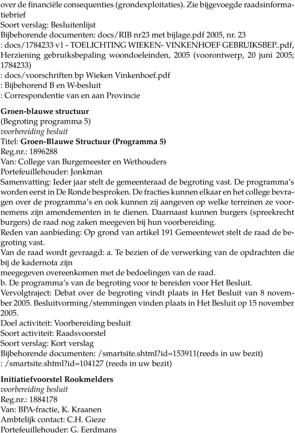 pdf : Bijbehorend B en W-besluit : Correspondentie van en aan Provincie Groen-blauwe structuur (Begroting programma 5) Titel: Groen-Blauwe Structuur (Programma 5) Reg.nr.