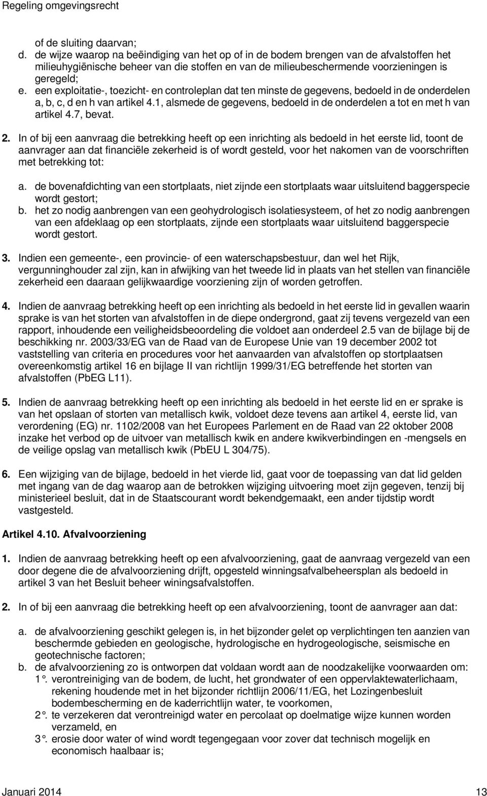 een exploitatie-, toezicht- en controleplan dat ten minste de gegevens, bedoeld in de onderdelen a, b, c, d en h van artikel 4.