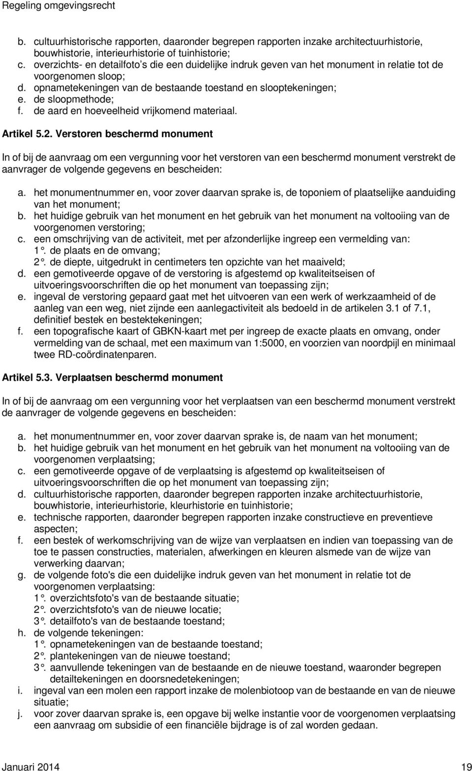 de sloopmethode; f. de aard en hoeveelheid vrijkomend materiaal. Artikel 5.2.