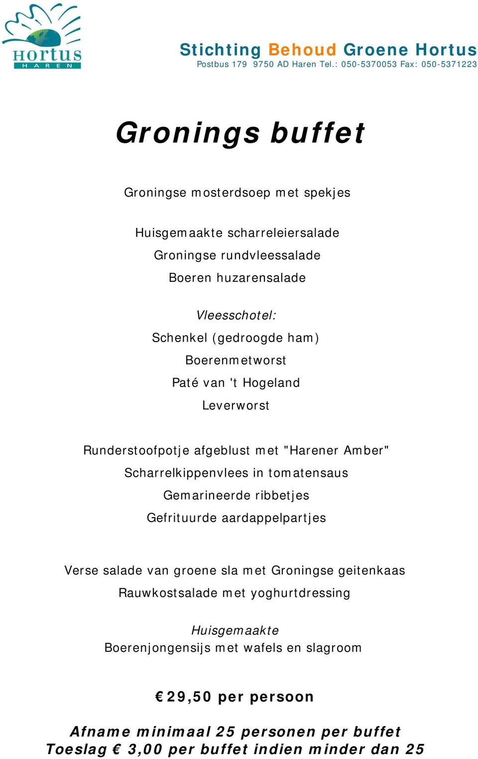 tomatensaus Gemarineerde ribbetjes Gefrituurde aardappelpartjes Verse salade van groene sla met Groningse geitenkaas Rauwkostsalade met