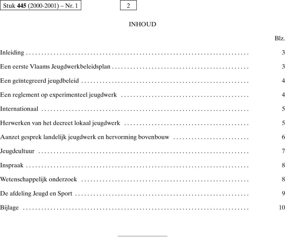 ................................................................... 5 Herwerken van het decreet lokaal jeugdwerk......................................... 5 Aanzet gesprek landelijk jeugdwerk en hervorming bovenbouw.