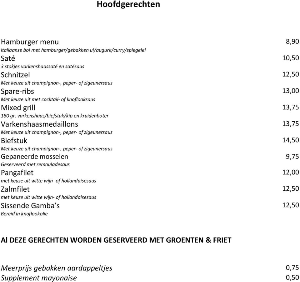 varkenshaas/biefstuk/kip en kruidenboter Varkenshaasmedaillons Met keuze uit champignon-, peper- of zigeunersaus Biefstuk Met keuze uit champignon-, peper- of zigeunersaus Gepaneerde mosselen