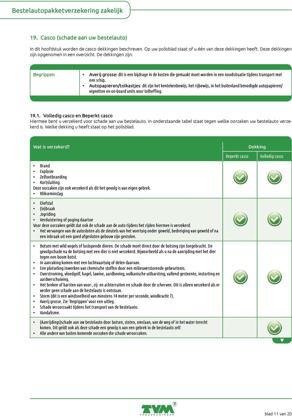 Autopapieren/tolkastjes: dit zijn het kentekenbewijs, het rijbewijs, in het buitenland benodigde autopapieren/ vignetten en on-board units voor tolheffing. 19