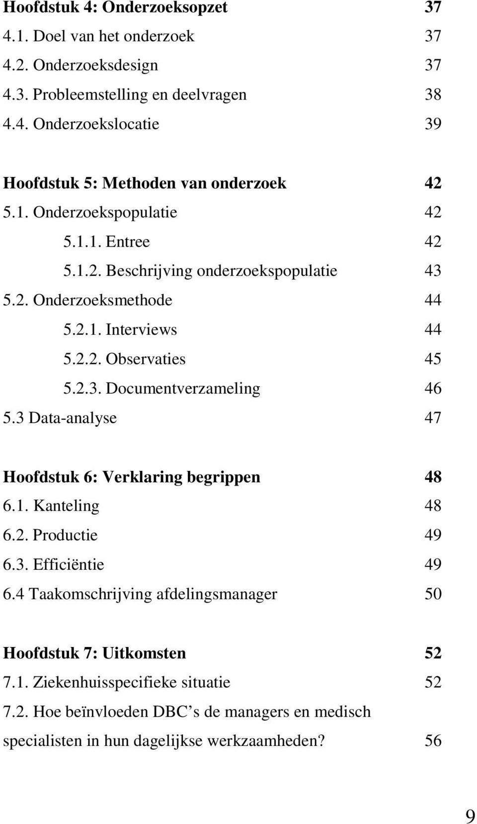 3 Data-analyse 47 Hoofdstuk 6: Verklaring begrippen 48 6.1. Kanteling 48 6.2. Productie 49 6.3. Efficiëntie 49 6.