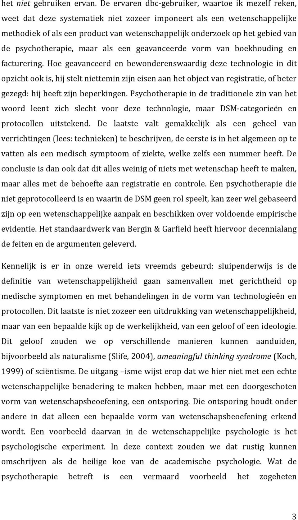 van de psychotherapie, maar als een geavanceerde vorm van boekhouding en facturering.