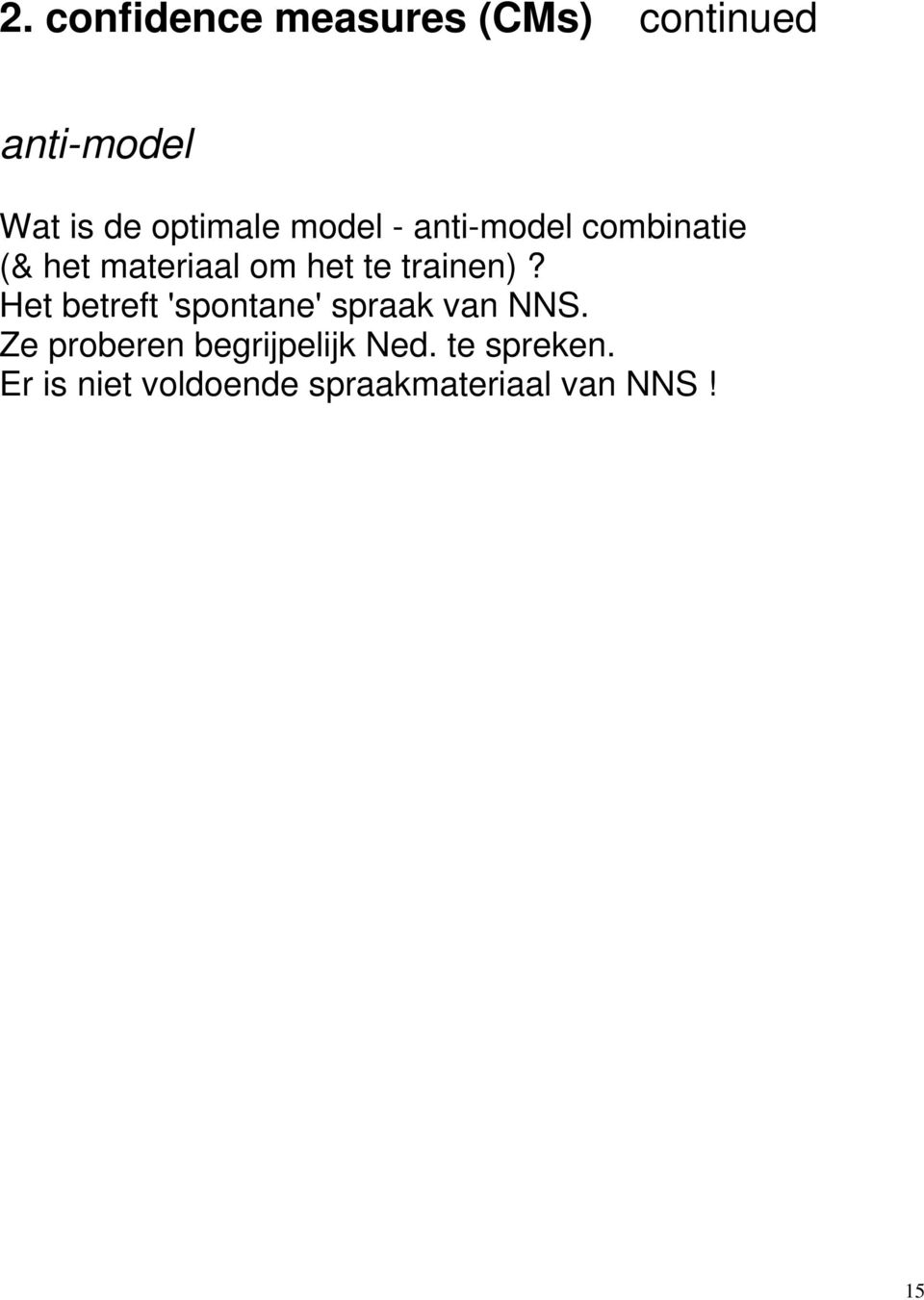 trainen)? Het betreft 'spontane' spraak van NNS.