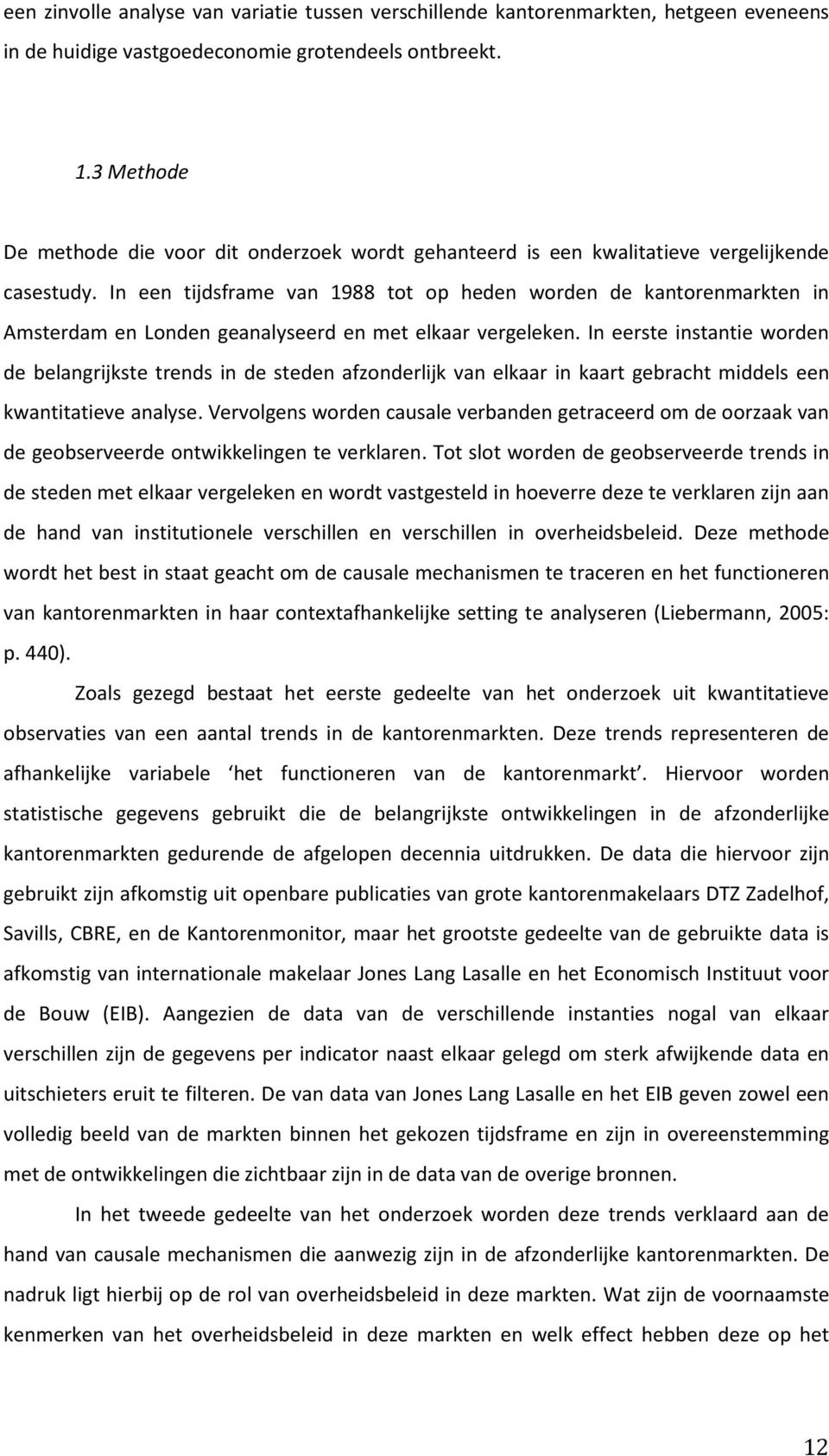 In een tijdsframe van 1988 tot op heden worden de kantorenmarkten in Amsterdam en Londen geanalyseerd en met elkaar vergeleken.