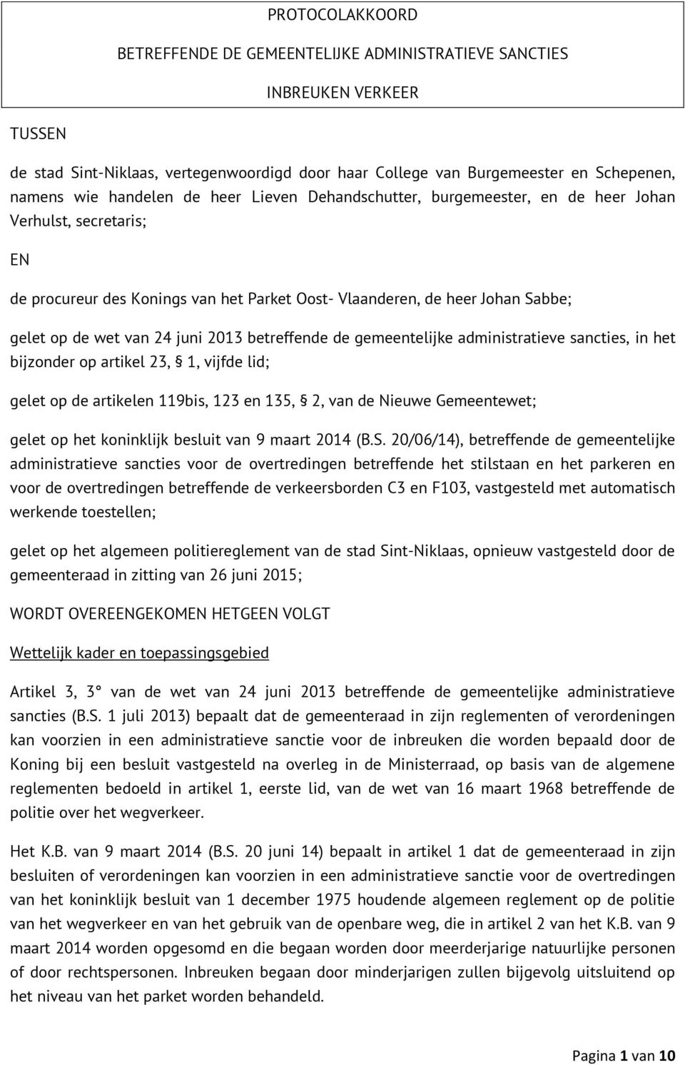 juni 2013 betreffende de gemeentelijke administratieve sancties, in het bijzonder op artikel 23, 1, vijfde lid; gelet op de artikelen 119bis, 123 en 135, 2, van de Nieuwe Gemeentewet; gelet op het