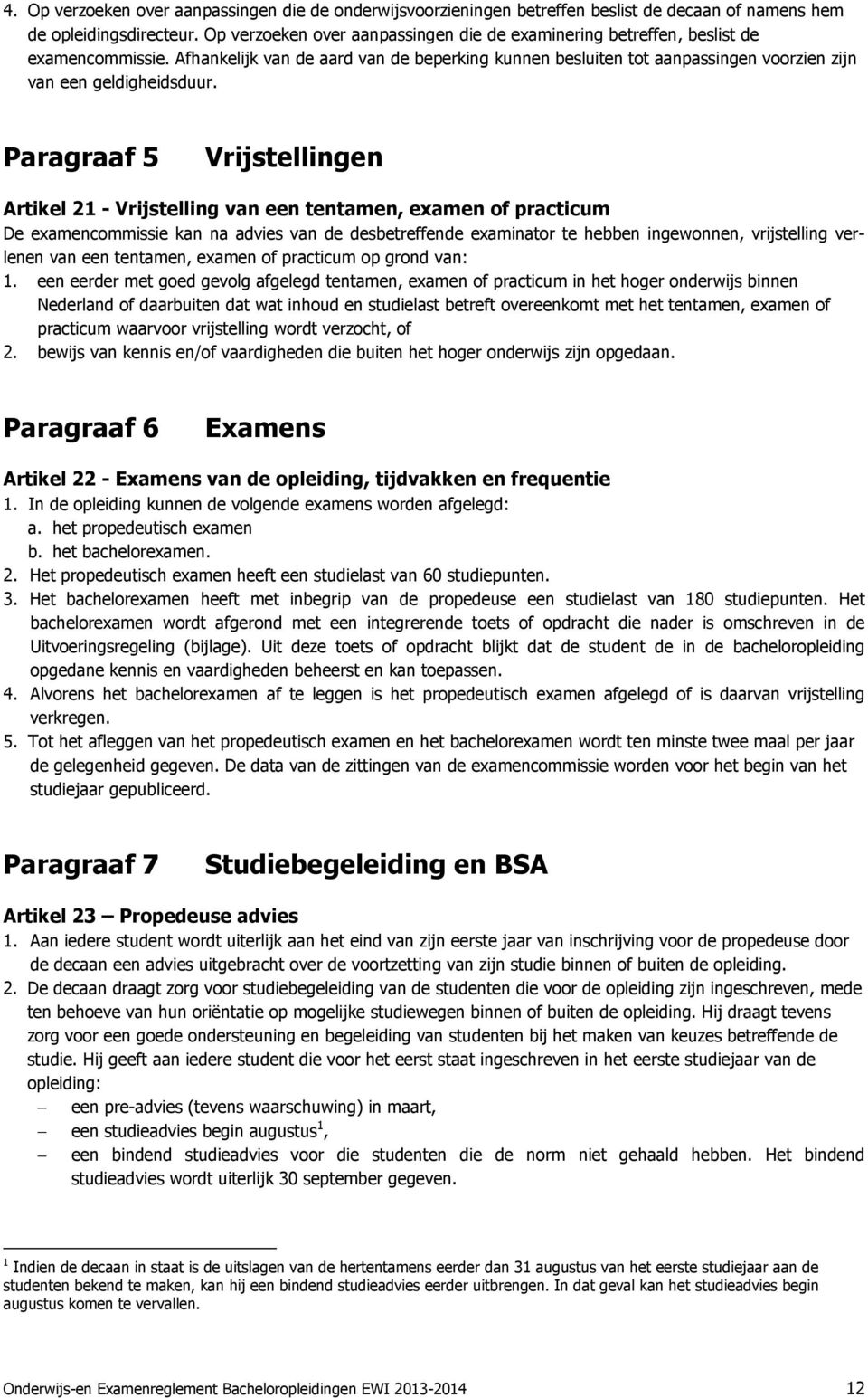 Afhankelijk van de aard van de beperking kunnen besluiten tot aanpassingen voorzien zijn van een geldigheidsduur.