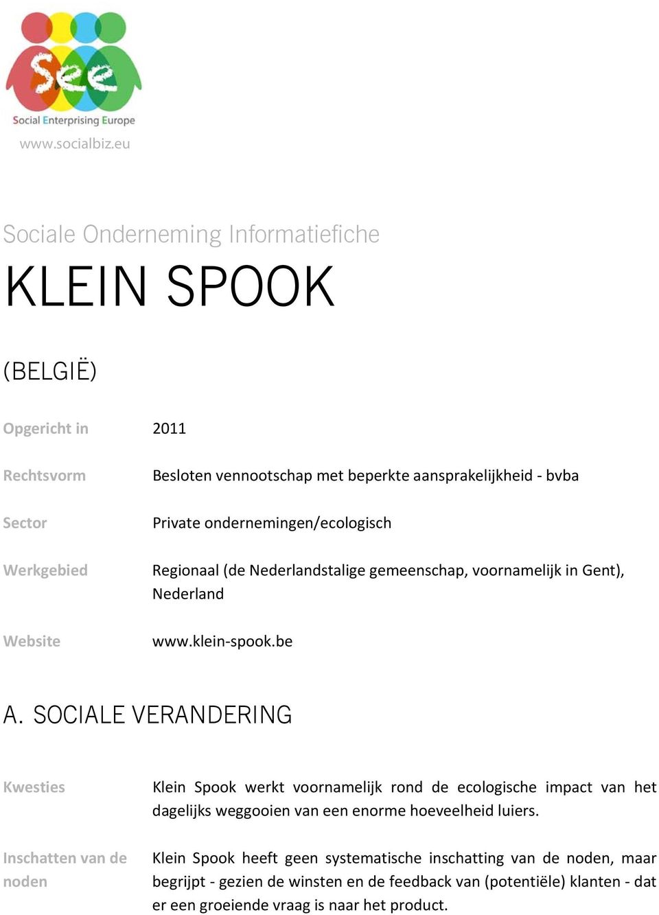 bvba Private ondernemingen/ecologisch Regionaal (de Nederlandstalige gemeenschap, voornamelijk in Gent), Nederland www.klein spook.be A.