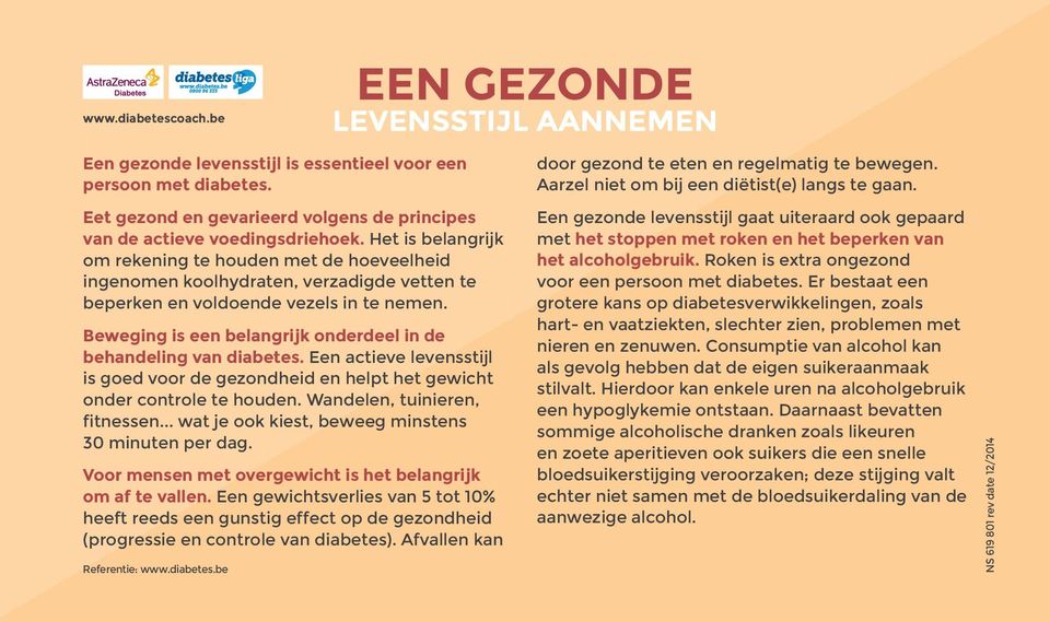 Het is belangrijk om rekening te houden met de hoeveelheid ingenomen koolhydraten, verzadigde vetten te beperken en voldoende vezels in te nemen.