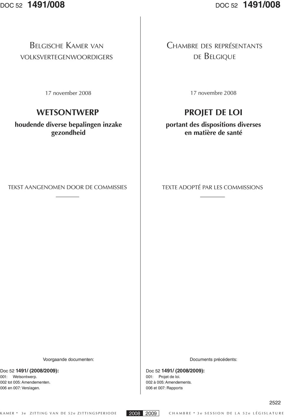 DE COMMISSIES TEXTE ADOPTÉ PAR LES COMMISSIONS Doc 52 1491/ (2008/2009): 001: Wetsontwerp. 002 tot 005: Amendementen.
