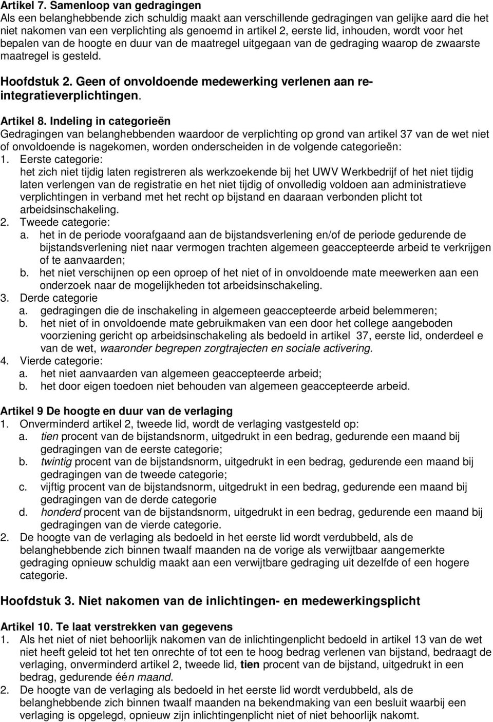 inhouden, wordt voor het bepalen van de hoogte en duur van de maatregel uitgegaan van de gedraging waarop de zwaarste maatregel is gesteld. Hoofdstuk 2.