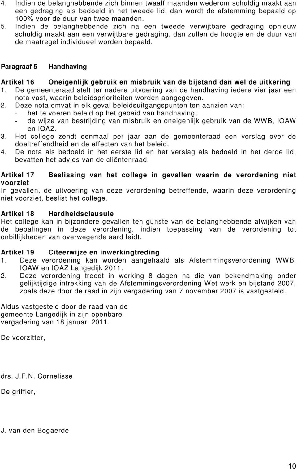 Paragraaf 5 Handhaving Artikel 16 Oneigenlijk gebruik en misbruik van de bijstand dan wel de uitkering 1.