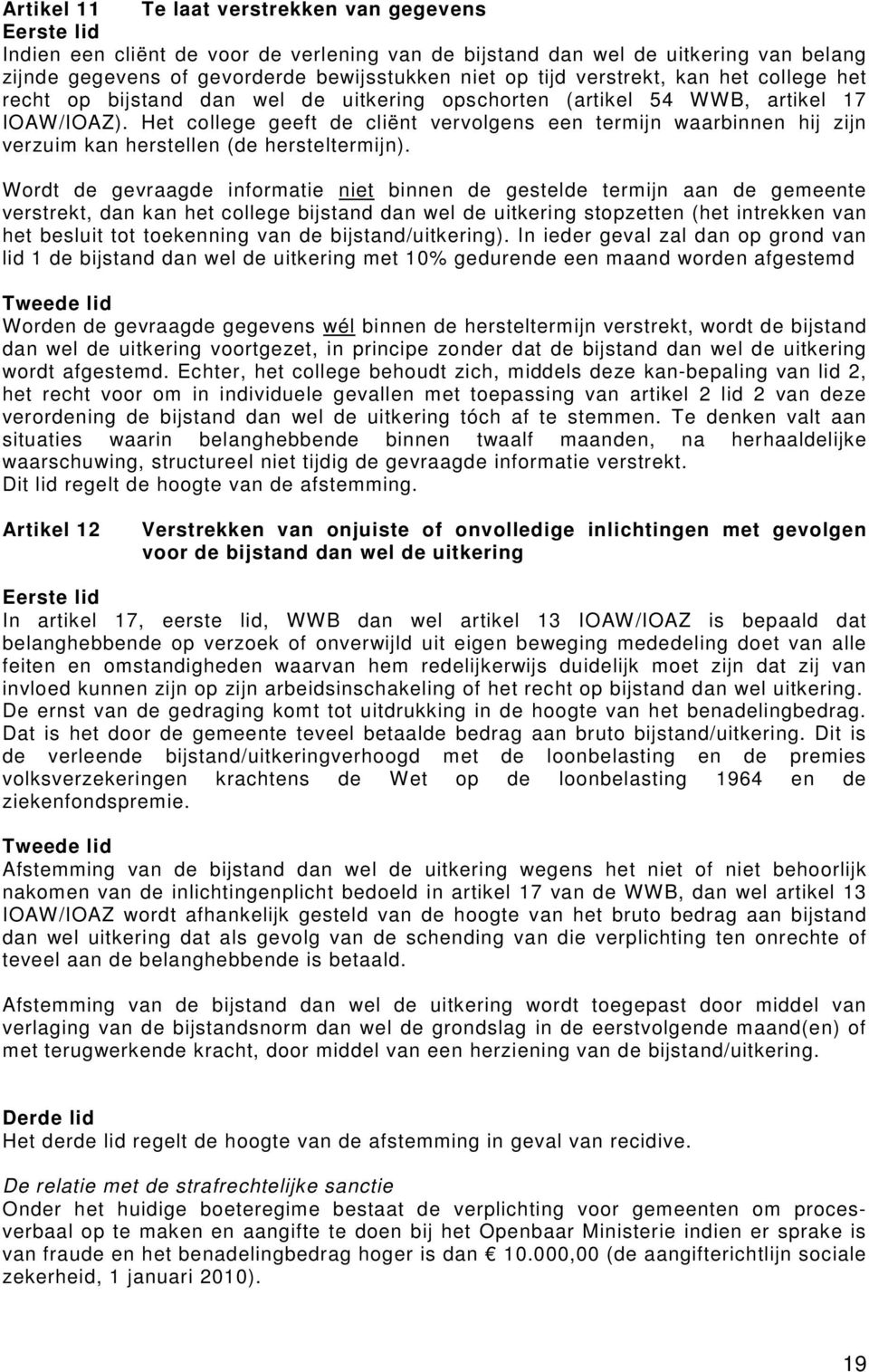 Het college geeft de cliënt vervolgens een termijn waarbinnen hij zijn verzuim kan herstellen (de hersteltermijn).