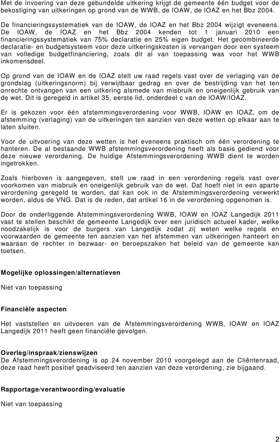 De IOAW, de IOAZ en het Bbz 2004 kenden tot 1 januari 2010 een financieringssystematiek van 75% declaratie en 25% eigen budget.