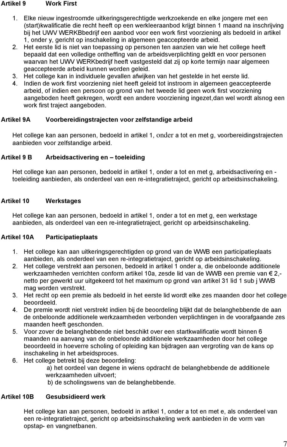 WERKBbedrijf een aanbod voor een work first voorziening als bedoeld in artikel 1, onder y, gericht op inschakeling in algemeen geaccepteerde arbeid. 2.