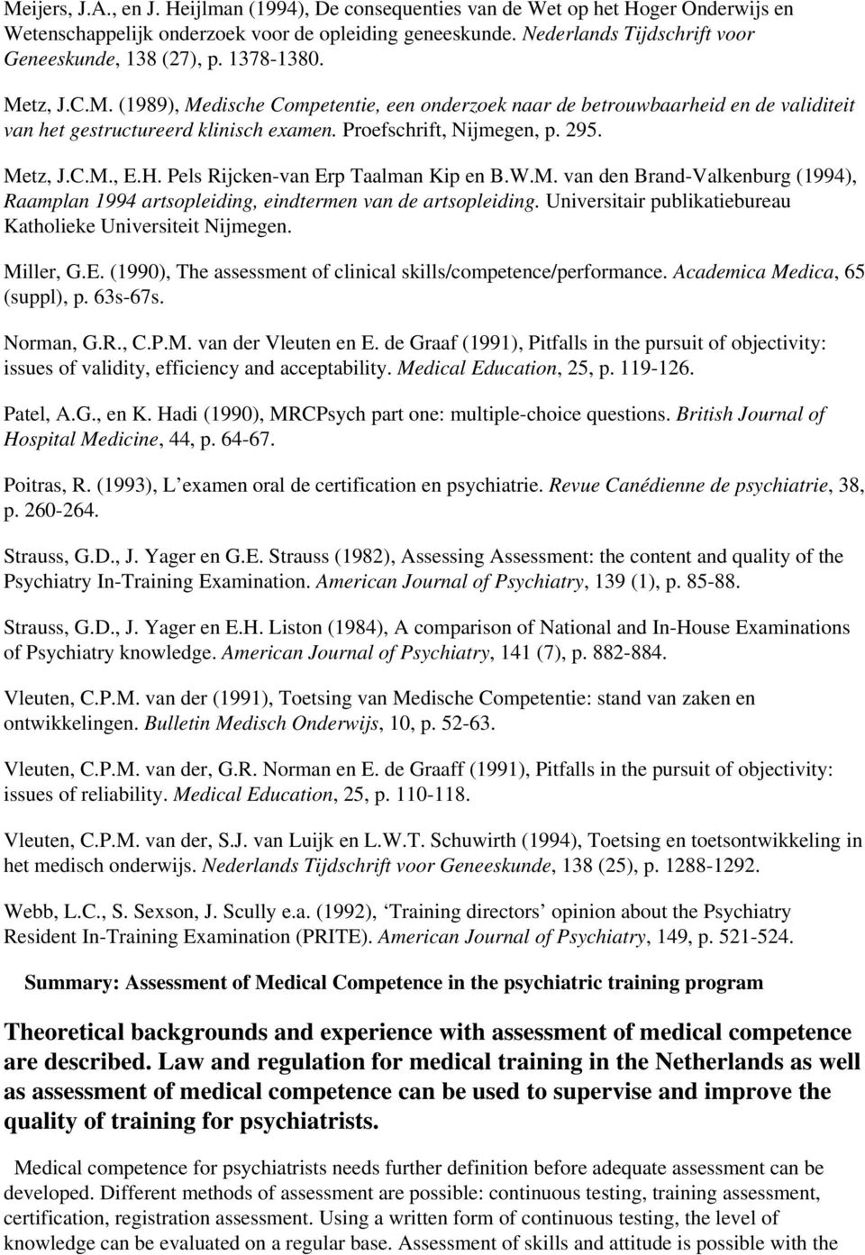 Proefschrift, Nijmegen, p. 295. Metz, J.C.M., E.H. Pels Rijcken-van Erp Taalman Kip en B.W.M. van den Brand-Valkenburg (1994), Raamplan 1994 artsopleiding, eindtermen van de artsopleiding.