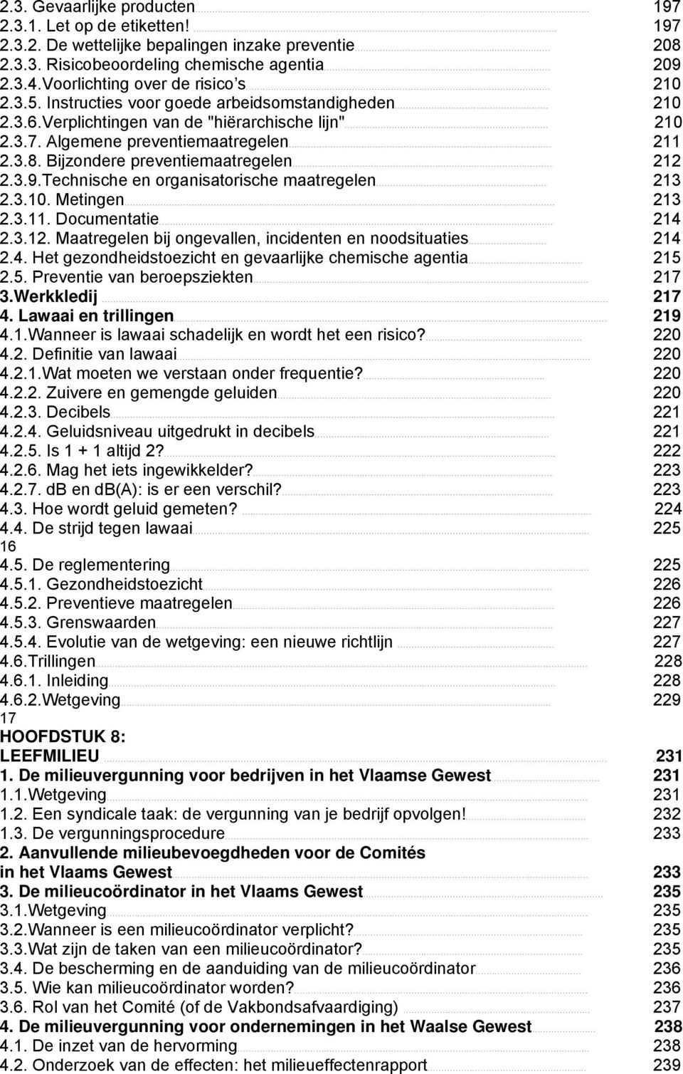 3.3. Risicobeoordeling chemische agentia................................................................................. 209 2.3.4.Voorlichting over de risico s............................................................................................................. 210 2.