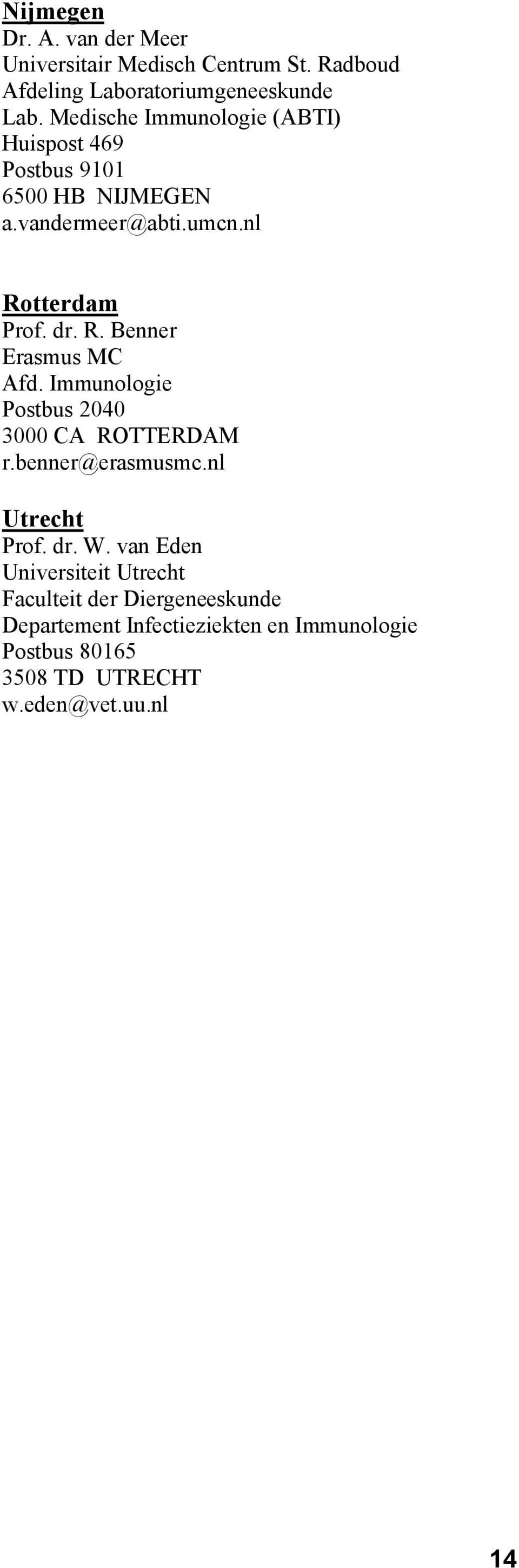 Immunologie Postbus 2040 3000 CA ROTTERDAM r.benner@erasmusmc.nl Utrecht Prof. dr. W.