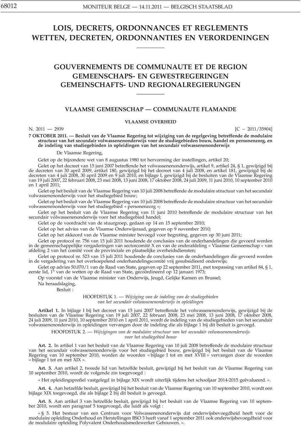 GEMEINSCHAFTS- UND REGIONALREGIERUNGEN VLAAMSE GEMEENSCHAP COMMUNAUTE FLAMANDE VLAAMSE OVERHEID N. 2011 2939 [C 2011/35904] 7 OKTOBER 2011.