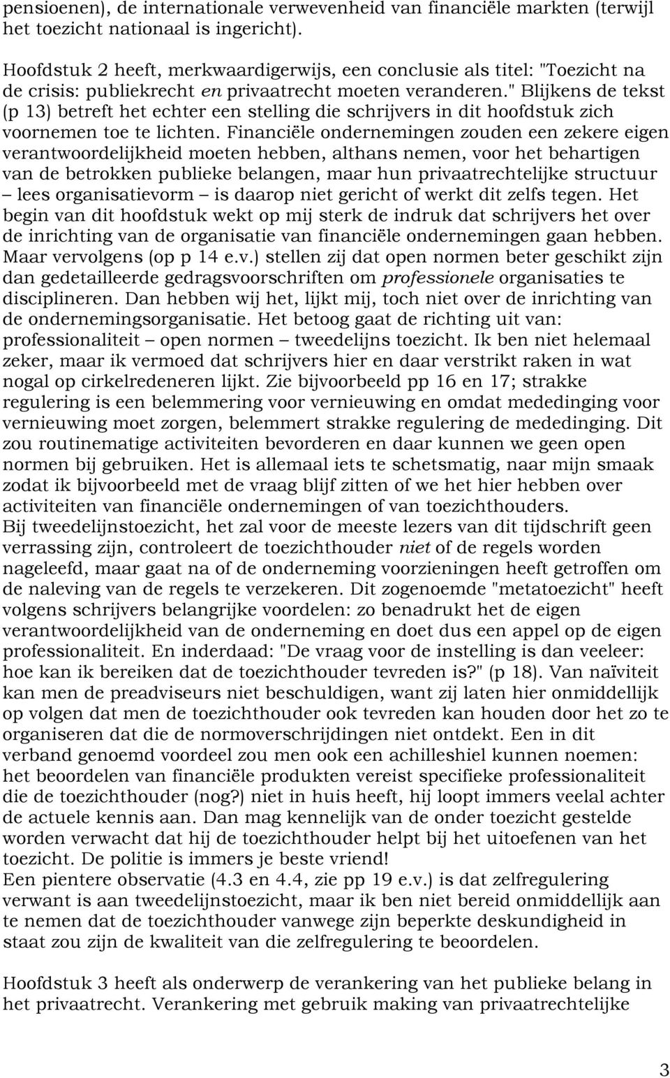 " Blijkens de tekst (p 13) betreft het echter een stelling die schrijvers in dit hoofdstuk zich voornemen toe te lichten.