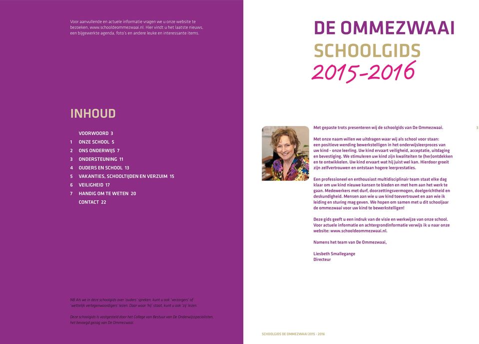DE OMMEZWAAI SCHOOLGIDS 2015-2016 INHOUD 2 Met gepaste trots presenteren wij de schoolgids van De Ommezwaai.
