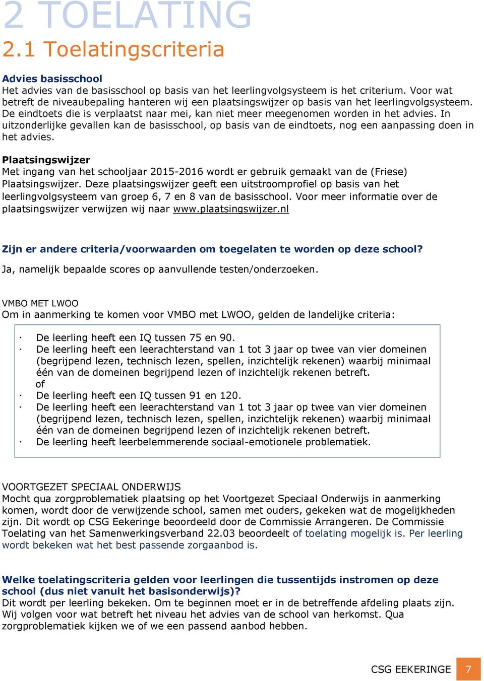 In uitzonderlijke gevallen kan de basisschool, op basis van de eindtoets, nog een aanpassing doen in het advies.