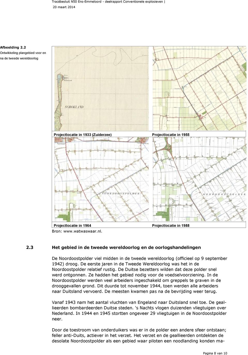 De eerste jaren in de Tweede Wereldoorlog was het in de Noordoostpolder relatief rustig. De Duitse bezetters wilden dat deze polder snel werd ontgonnen.