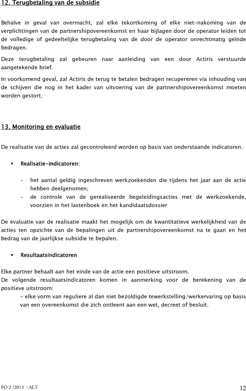 Deze terugbetaling zal gebeuren naar aanleiding van een door Actiris verstuurde aangetekende brief.