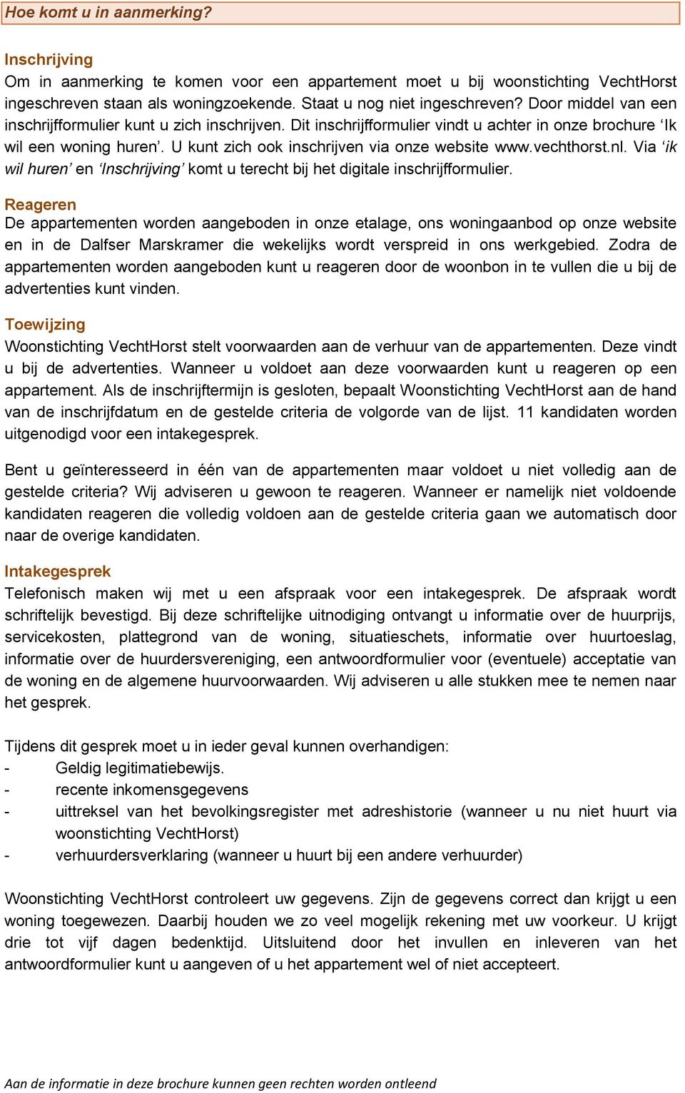 vechthorst.nl. Via ik wil huren en Inschrijving komt u terecht bij het digitale inschrijfformulier.