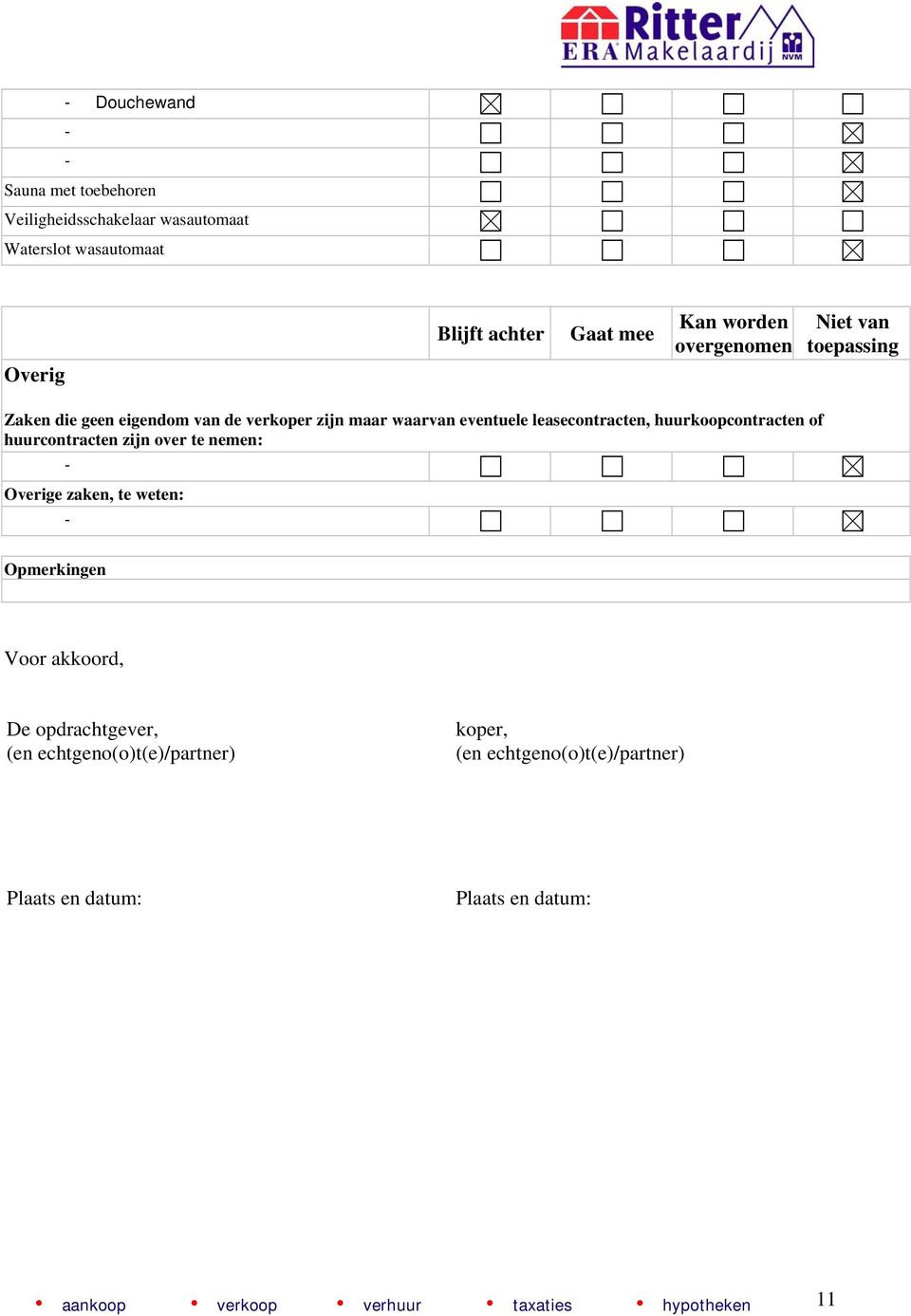 huurkoopcontracten of huurcontracten zijn over te nemen: Overige zaken, te weten: Opmerkingen Voor akkoord, De opdrachtgever, (en