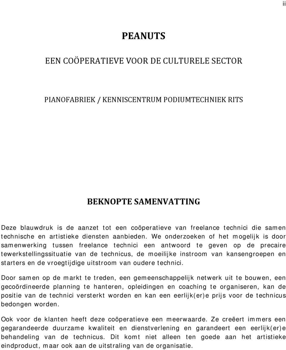 We onderzoeken of het mogelijk is door samenwerking tussen freelance technici een antwoord te geven op de precaire tewerkstellingssituatie van de technicus, de moeilijke instroom van kansengroepen en