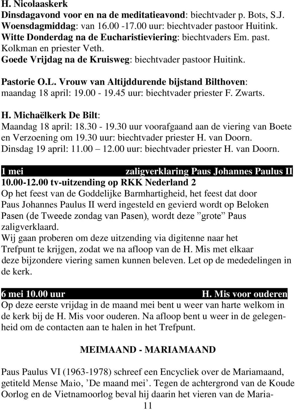 Vrouw van Altijddurende bijstand Bilthoven: maandag 18 april: 19.00-19.45 uur: biechtvader priester F. Zwarts. H. Michaëlkerk De Bilt: Maandag 18 april: 18.30-19.