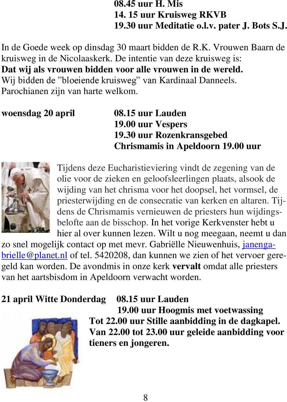 woensdag 20 april 08.15 uur Lauden 19.00 uur Vespers 19.30 uur Rozenkransgebed Chrismamis in Apeldoorn 19.