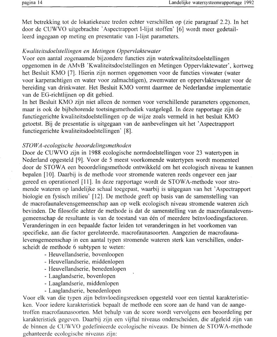 Kwuliteitsdoelstellingen en Metingen ppervlaktewater Voor een aantal zogenaamde bijzondere functies zijn waterkwaliteitsdoelstellingen opgenomen in de AMvB Kwaliteitsdoelstellingen en Metingen
