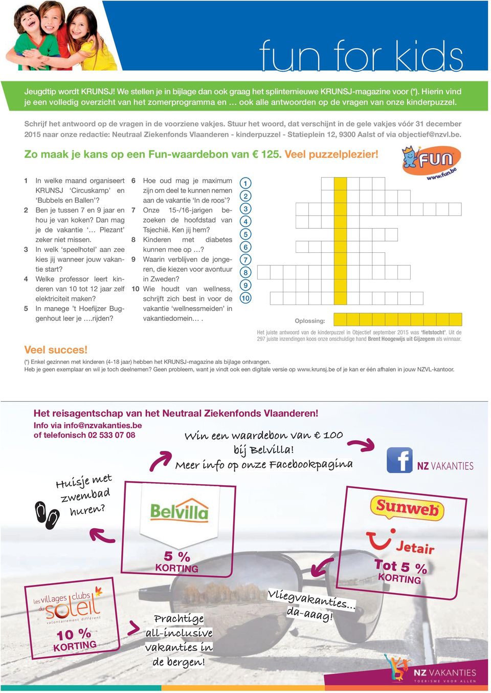 Stuur het woord, dat verschijnt in de gele vakjes vóór 31 december 2015 naar onze redactie: Neutraal Ziekenfonds Vlaanderen - kinderpuzzel - Statieplein 12, 9300 Aalst of via objectief@nzvl.be. Zo maak je kans op een Fun-waardebon van 125.