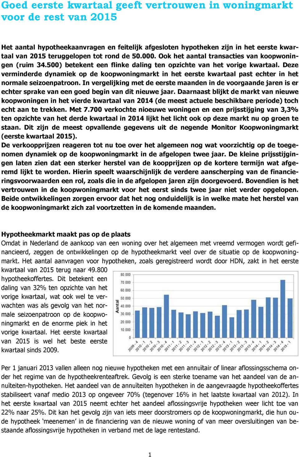 Deze verminderde dynamiek op de koopwoningmarkt in het eerste kwartaal past echter in het normale seizoenpatroon.