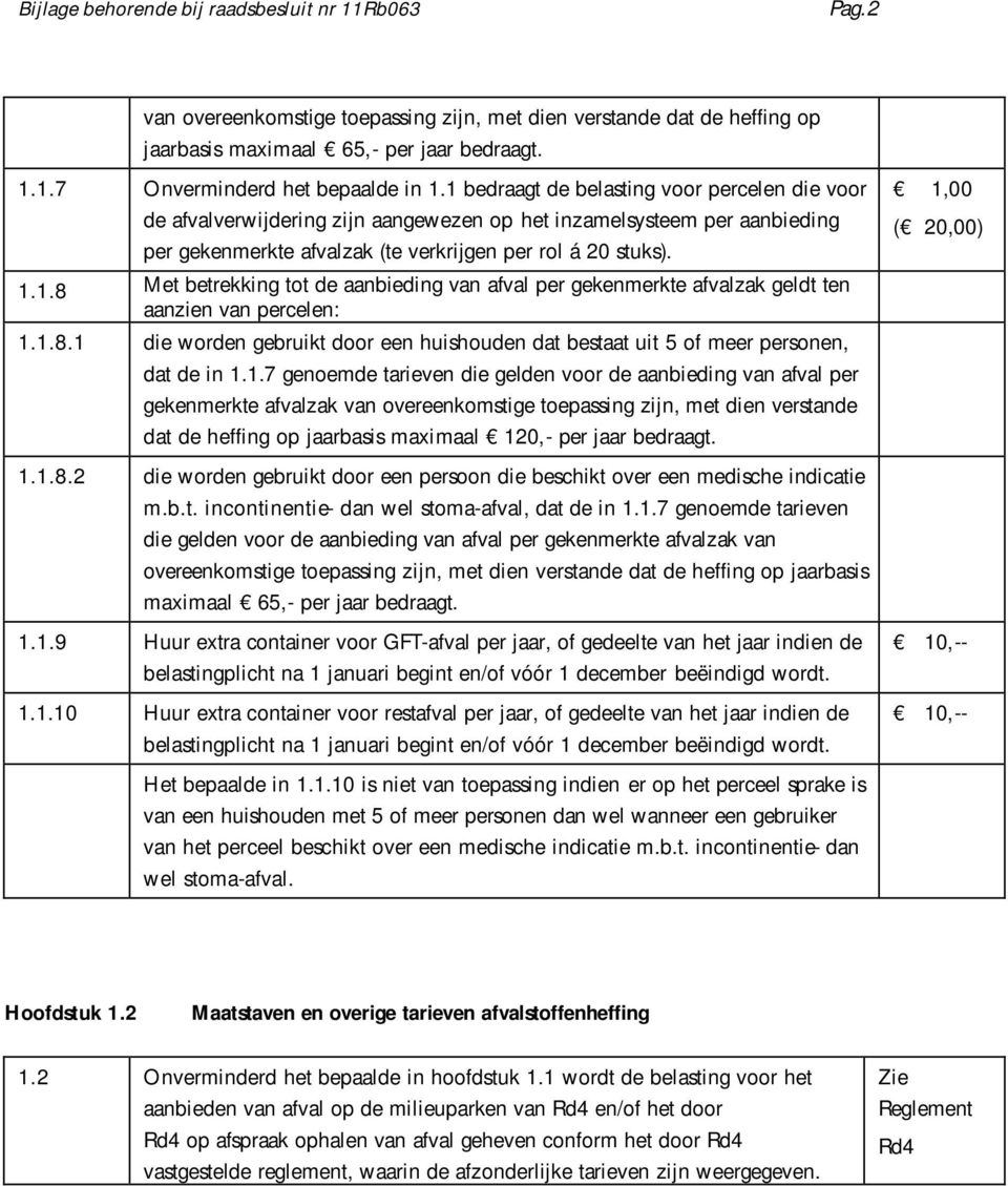 1.8.1 die worden gebruikt door een huishouden dat bestaat uit 5 of meer personen, dat de in 1.1.7 genoemde tarieven die gelden voor de aanbieding van afval per gekenmerkte afvalzak van