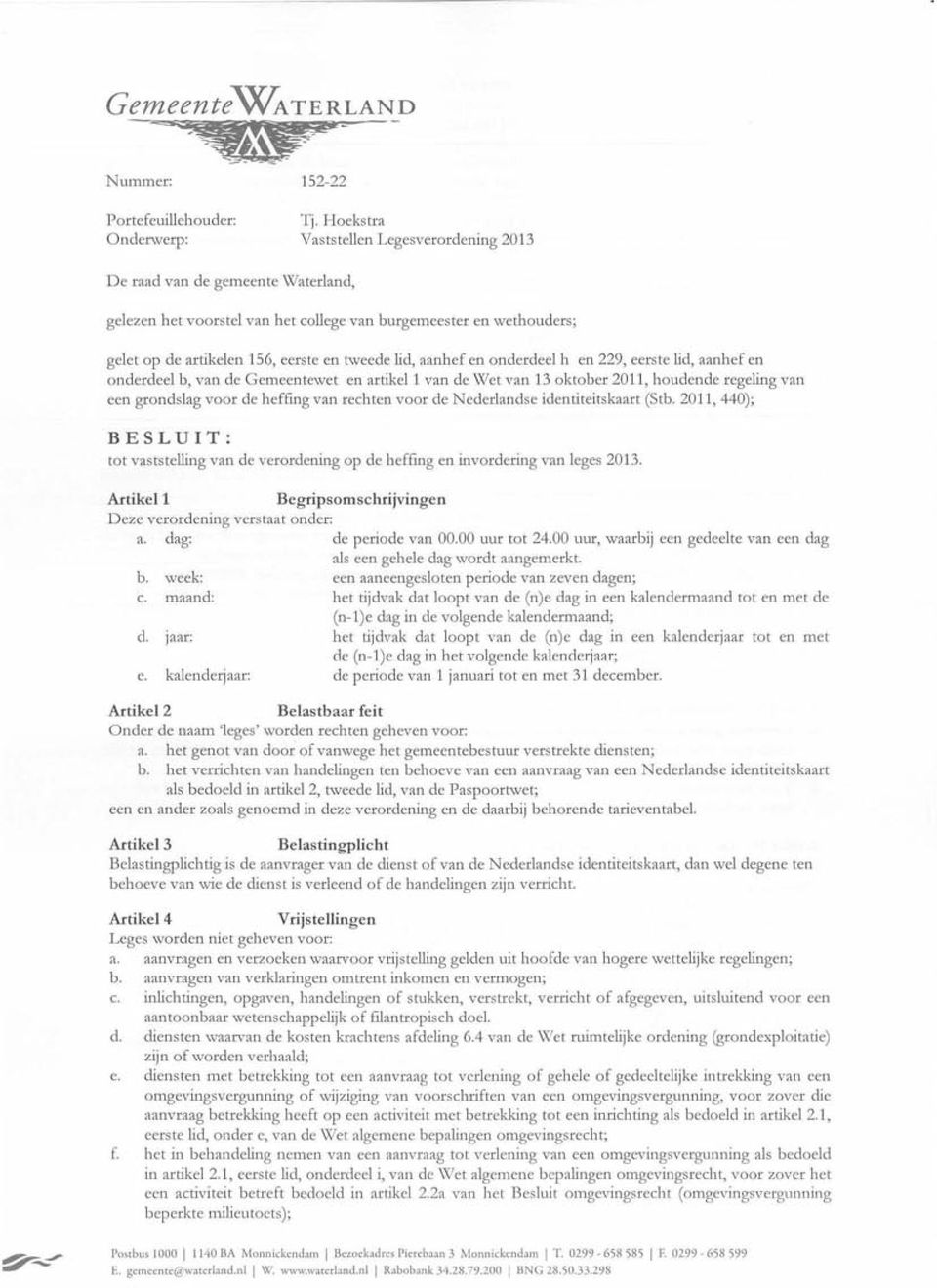 tweede lid, aanhef en onderdeel h en 229, eerste lid, aanhef en onderdeel b, van de Gemeentewet en artikel 1 van de Wet van 13 oktober 2011, houdende regeling van een grondslag voor de heffing van