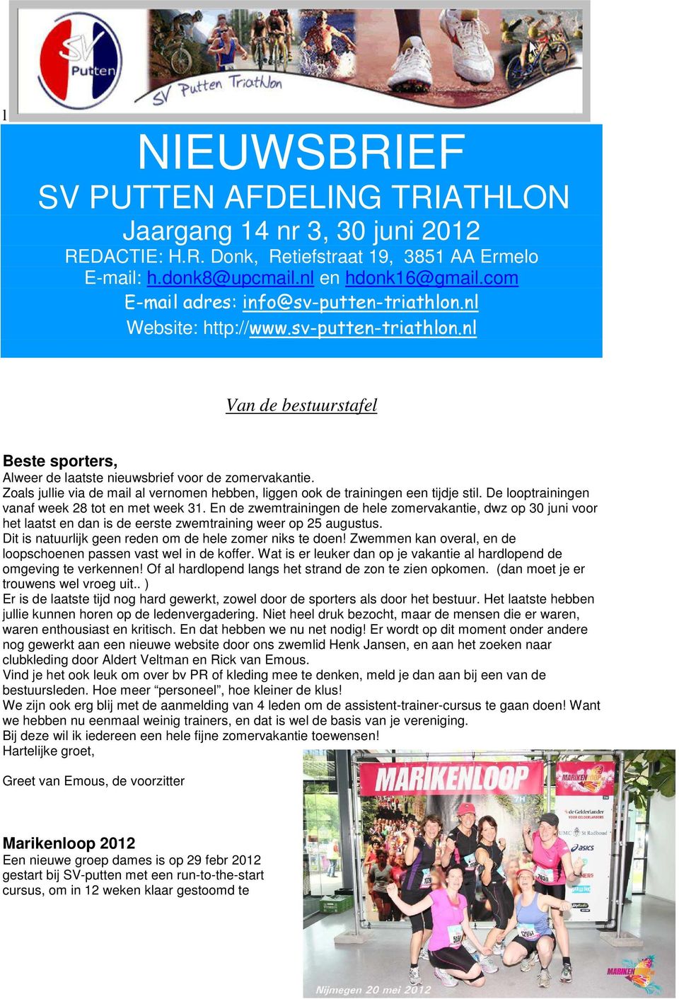 Zoals jullie via de mail al vernomen hebben, liggen ook de trainingen een tijdje stil. De looptrainingen vanaf week 28 tot en met week 31.